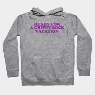 Time for a Grippy Sock Vacation - Nurse Grippy Gift Hoodie